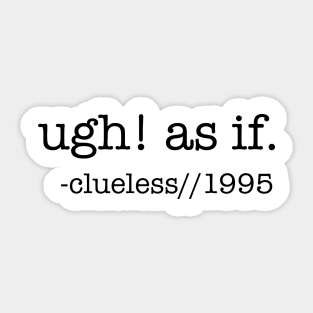 Ugh! As if! Sticker